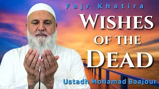 Wishes of the Dead | Fajr Khatira | Ustadh Mohamad Baajour