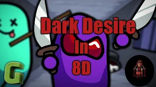 [Among us song] - Dark Desire in 8D