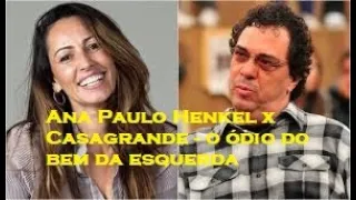 Ana Paula x Casagrande - O ódio do bem da esquerda