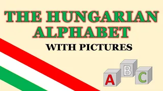 The Hungarian Alphabet with Pictures | Hungarian for Beginners