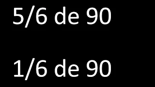 fraccion de un numero 5/6 de 90 , 1/6 de 90 , ejemplos resueltos