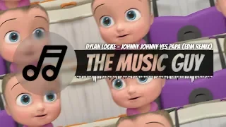 Dylan Locke - JOHNNY JOHNNY YES PAPA (EDM REMIX)