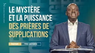 LE MYSTÈRE ET LA PUISSANCE DES PRIÈRES DE SUPPLICATIONS - Pasteur Yves Castanou