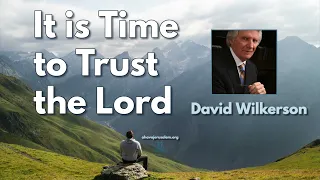 David Wilkerson - It is Time to Trust the Lord | Must Hear