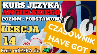 Kurs ANGIELSKIEGO od 0 do A1 - Lekcja 14. CZASOWNIK "HAVE GOT" - angielscy lektorzy!