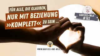 #182 - Für alle, die glauben, nur mit Beziehung »komplett« zu sein ...