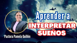 Como Aprender a Interpretar Los Sueños // Pastora Pamela Guillen