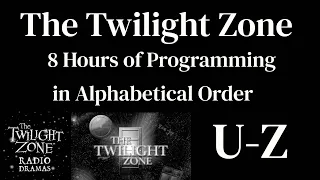 The Twilight Zone Radio Shows U-Z (No TZ Program Ads)