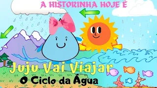 Juju Vai Viajar... O Ciclo da Água | Dia da Água | História Infantil | Vídeo Educativo