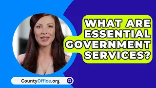 What Are Essential Government Services? - CountyOffice.org