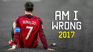 Cristiano Ronaldo - Am I Wrong 2017 | Skills & Goals | HD