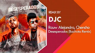 Rauw Alejandro & Chencho Corleone - Desesperados (Bachata Remix DJC)