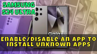 How to Enable/Disable an App to Install Unknown Apps Samsung Galaxy S24 Ultra