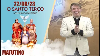 O Santo Terço dos Filhos do Pai Eterno - Matutino - 22/08/23