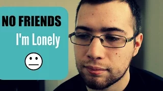 Loneliness - I Have No Friends