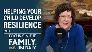 Helping Your Child Develop Resilience (Part 1) - Dr. Kathy Koch