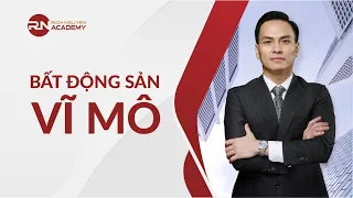 BẤT ĐỘNG SẢN "VĨ MÔ" - DIỄN GIẢ RICH NGUYEN