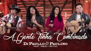 Di Paullo & Paulino Part. Esp. Irmãs Freitas - A Gente Tinha Combinado - "DVD Nós e Elas"