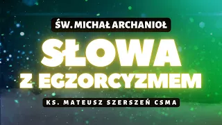 SŁOWA Z  EGZORCYZMEM | ŚW. MICHAŁ ARCHANIOŁ | ks. Mateusz Szerszeń CSMA