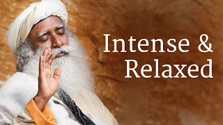 Intense and Relaxed | Sadhguru