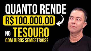 [DESCUBRA] Quanto RENDE 100 mil no TESOURO com JUROS semestrais?