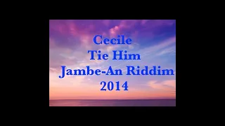 Cecile   Tie Him                  Jambe An Riddim     2014   CEV