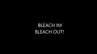 Bleach In! Bleach Out!