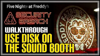 Use Disk on The Sound Booth FNAF Security Breach