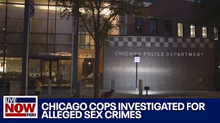 Chicago Police investigated for alleged sex crimes against migrants, minor | LiveNOW from FOX