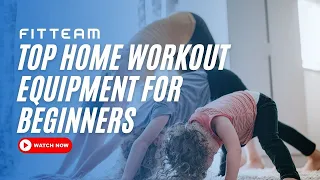 Top Home Workout Equipment For Beginners | FITTEAM