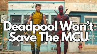 Deadpool 3 WON'T Save The MCU