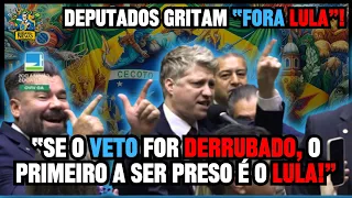 "Se o veto for derrubado, o primeiro a ser preso é o Lula!" Deputados gritam "fora Lula!"