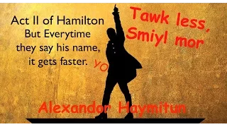 Act II of Hamilton But Everytime They Say His Name, It Gets Faster