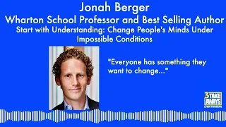 #66 Change People's Minds Under Impossible Conditions: Best Selling Author & Professor Jonah Berger