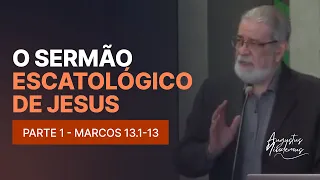 01. O sermão Escatológico de Jesus (Parte 1 - Marcos 13.1-13)