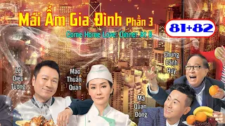 Mái Ấm Gia Đình Phần 3  tập 81+82 | Lê Diệu Tường, Mao Thuấn Quân, Mã Quán Đông | TVB 2016