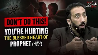 DON'T DO THIS! YOU'RE HURTING THE BLESSED HEART OF PROPHET (ﷺ) |CHANGE YOUR LIFE | Nouman Ali Khan