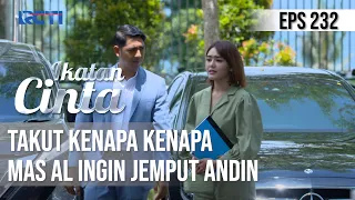 IKATAN CINTA - Posesif Banget!! Takut Kenapa-Kenapa, Mas AL Tetap Keras Ingin Jemput Andin