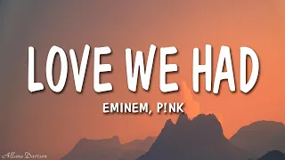 Eminem, P!NK - Love We Had (Lyrics) Remix by Liam