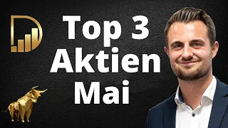 Top 3 Aktien - Für einen Kauf im Mai 2024