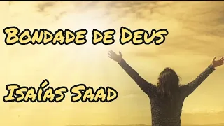 BONDADE DE DEUS - ISAÍAS SAAD (MÚSICA E LETRA)