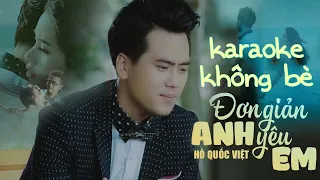 [Karaoke Không Bè] Đơn Giản Anh Yêu Em - Hồ Quốc Việt