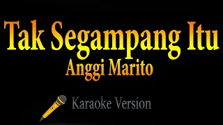 Anggi Marito - Tak Segampang Itu (Karaoke)