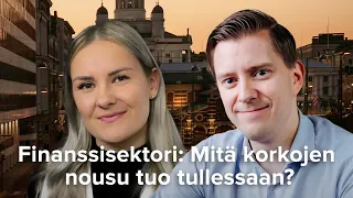 Finanssisektori: Mitä korkojen nousu tuo tullessaan?