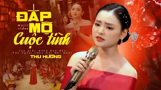 Ai đã hẹn với thề để rồi lỡ mối duyên thơ... Bài Hát HOT Đặc Biệt Hay | Đắp Mộ Cuộc Tình - Thu Hường