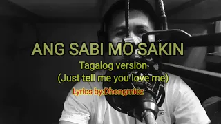 JUST TELL ME YOU LOVE ME(Tagalog Version)Lyrics by:Dhongmicz