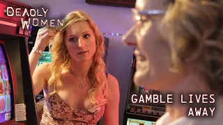 Gamble Lives Away | Deadly Women S09 E03 - Full Episode | Deadly Women