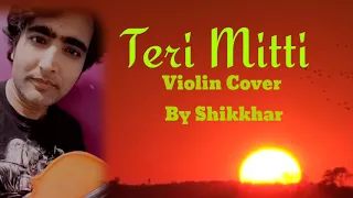 Teri Mitti - 🎻 Violin Cover 🎻 Shikkhar