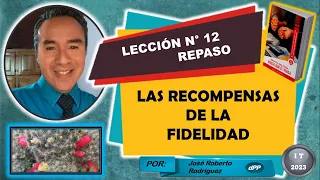 ROBERTO RODRÍGUEZ - ESCUELA SABÁTICA LECCIÓN N° 12 (REPASO) – LAS RECOMPENSAS DE LA FIDELIDAD