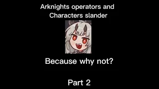 [Arknights] Operators and Characters slander Part 2